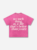 No Such Thing As, A Life That's Better Than Yourz Acid Washed T-shirt