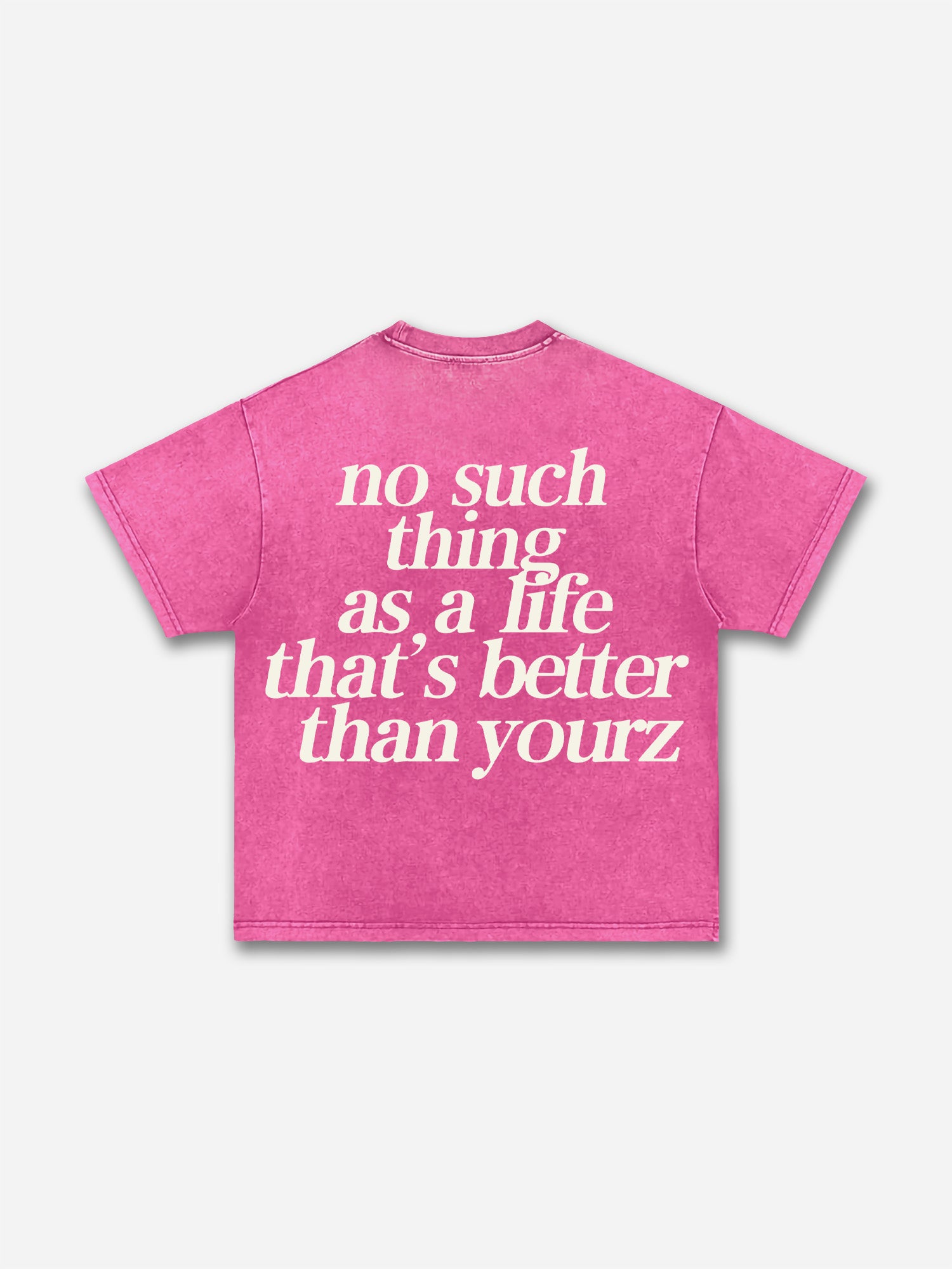 No Such Thing As, A Life That's Better Than Yourz Acid Washed T-shirt