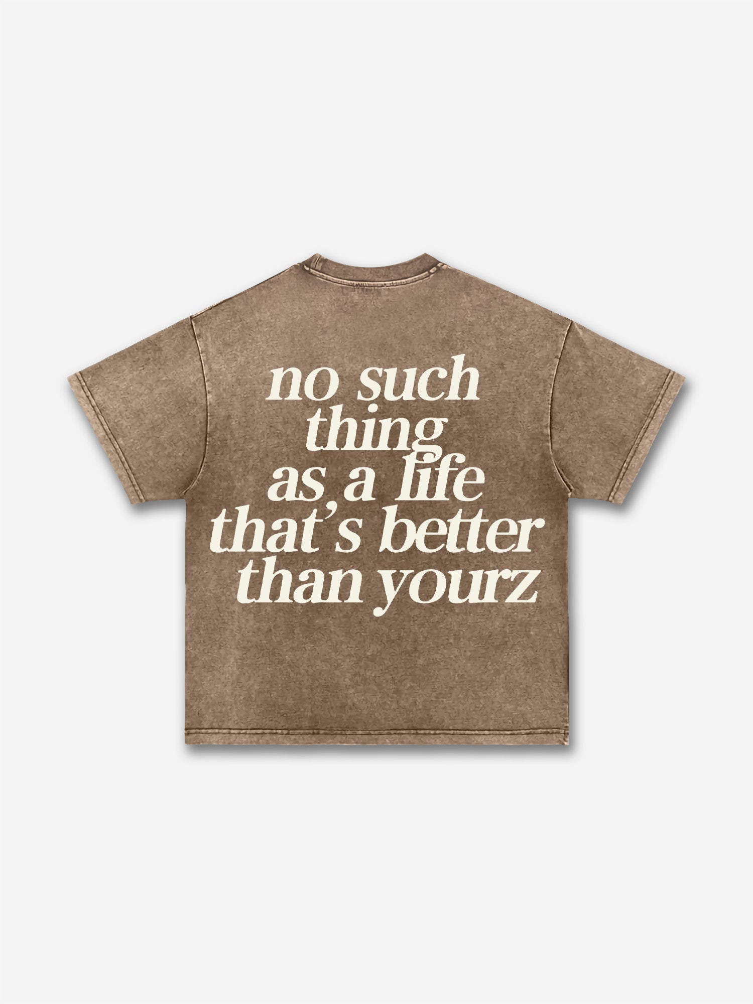 No Such Thing As, A Life That's Better Than Yourz Acid Washed T-shirt
