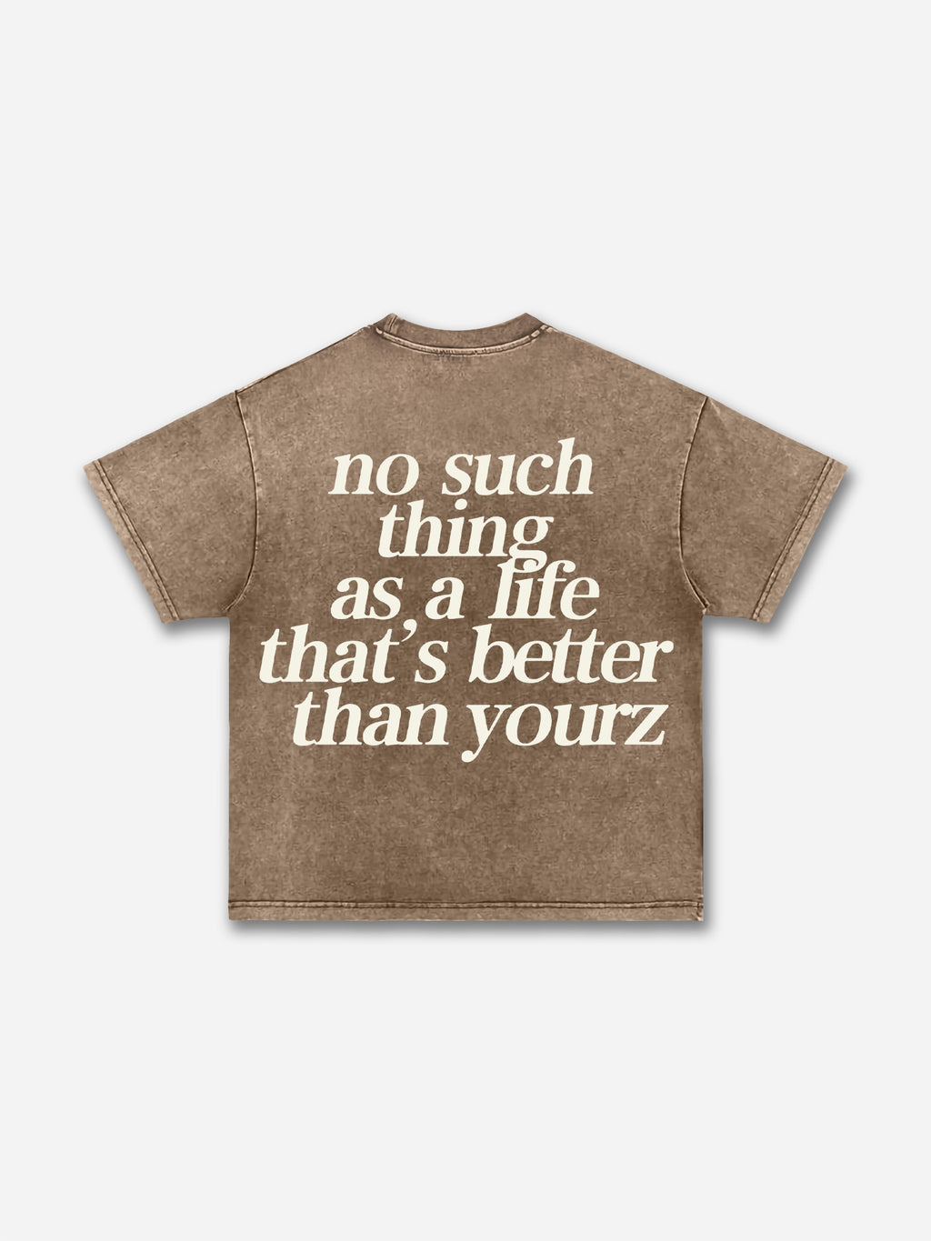 No Such Thing As, A Life That's Better Than Yourz Acid Washed T-shirt