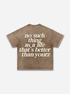 No Such Thing As, A Life That's Better Than Yourz Acid Washed T-shirt