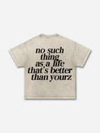 No Such Thing As, A Life That's Better Than Yourz Acid Washed T-shirt