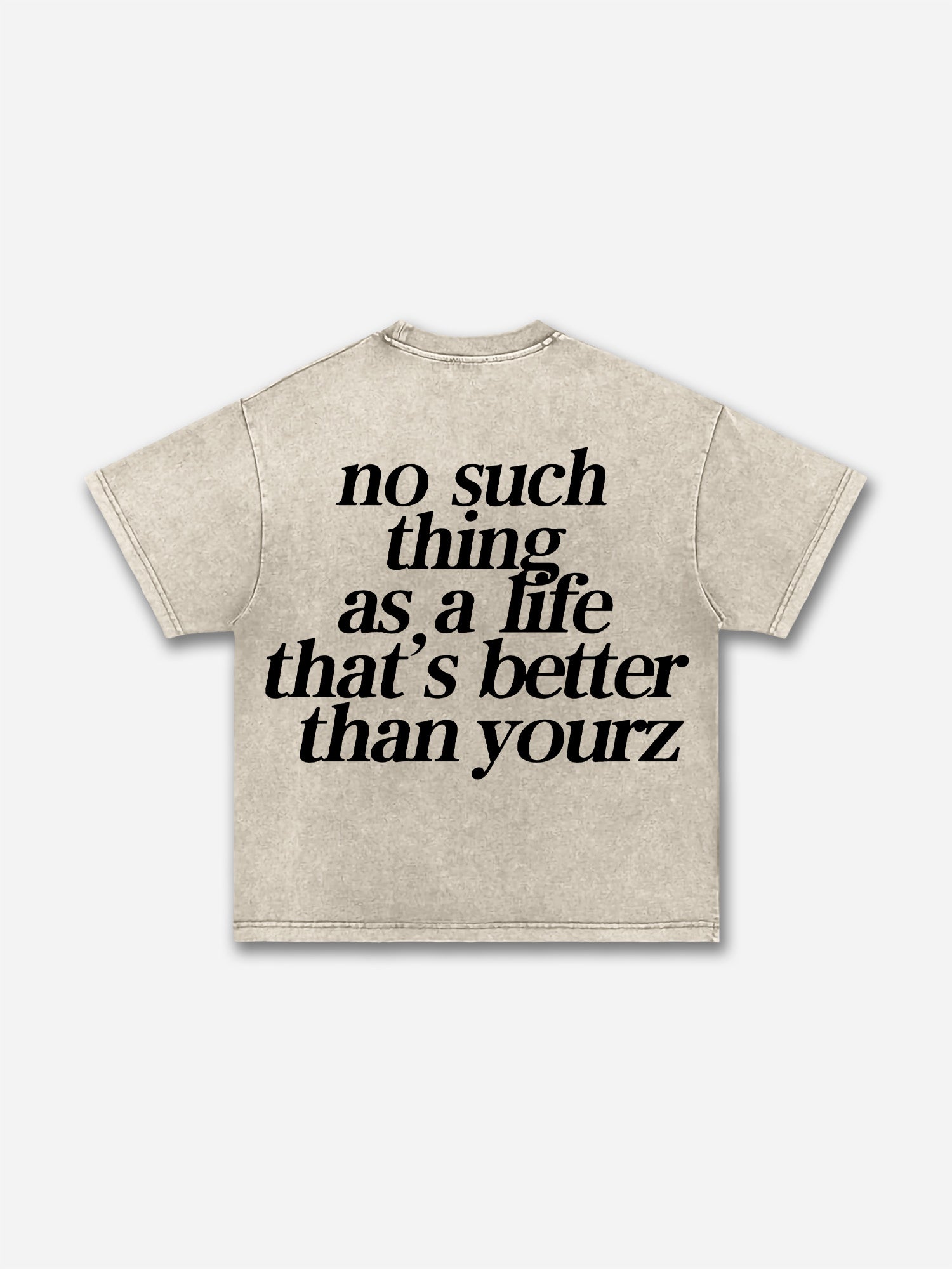 No Such Thing As, A Life That's Better Than Yourz Acid Washed T-shirt
