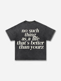 No Such Thing As, A Life That's Better Than Yourz Acid Washed T-shirt