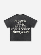 No Such Thing As, A Life That's Better Than Yourz Acid Washed T-shirt