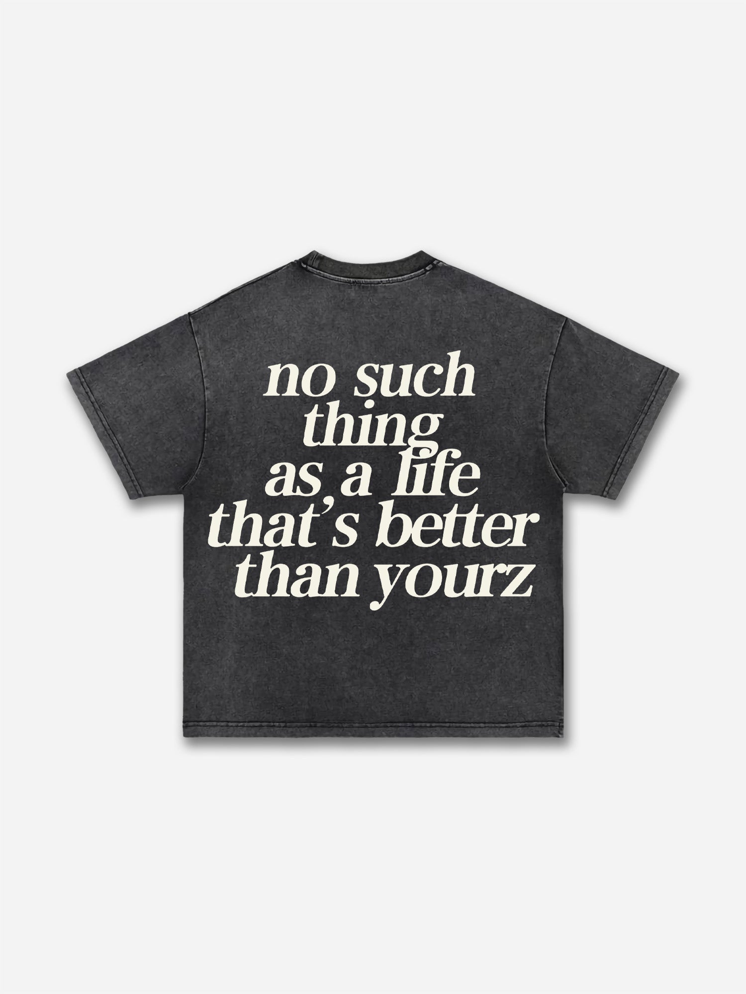 No Such Thing As, A Life That's Better Than Yourz Acid Washed T-shirt