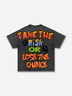 Take The Risk Or lose The Chance Graphic Acid Washed T-shirt