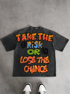 Take The Risk Or lose The Chance Graphic Acid Washed T-shirt