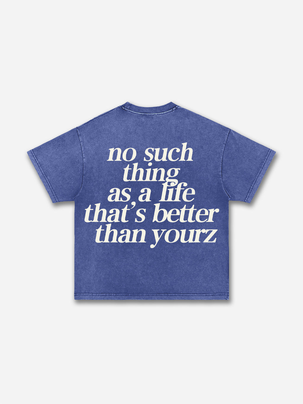 No Such Thing As, A Life That's Better Than Yourz Acid Washed T-shirt