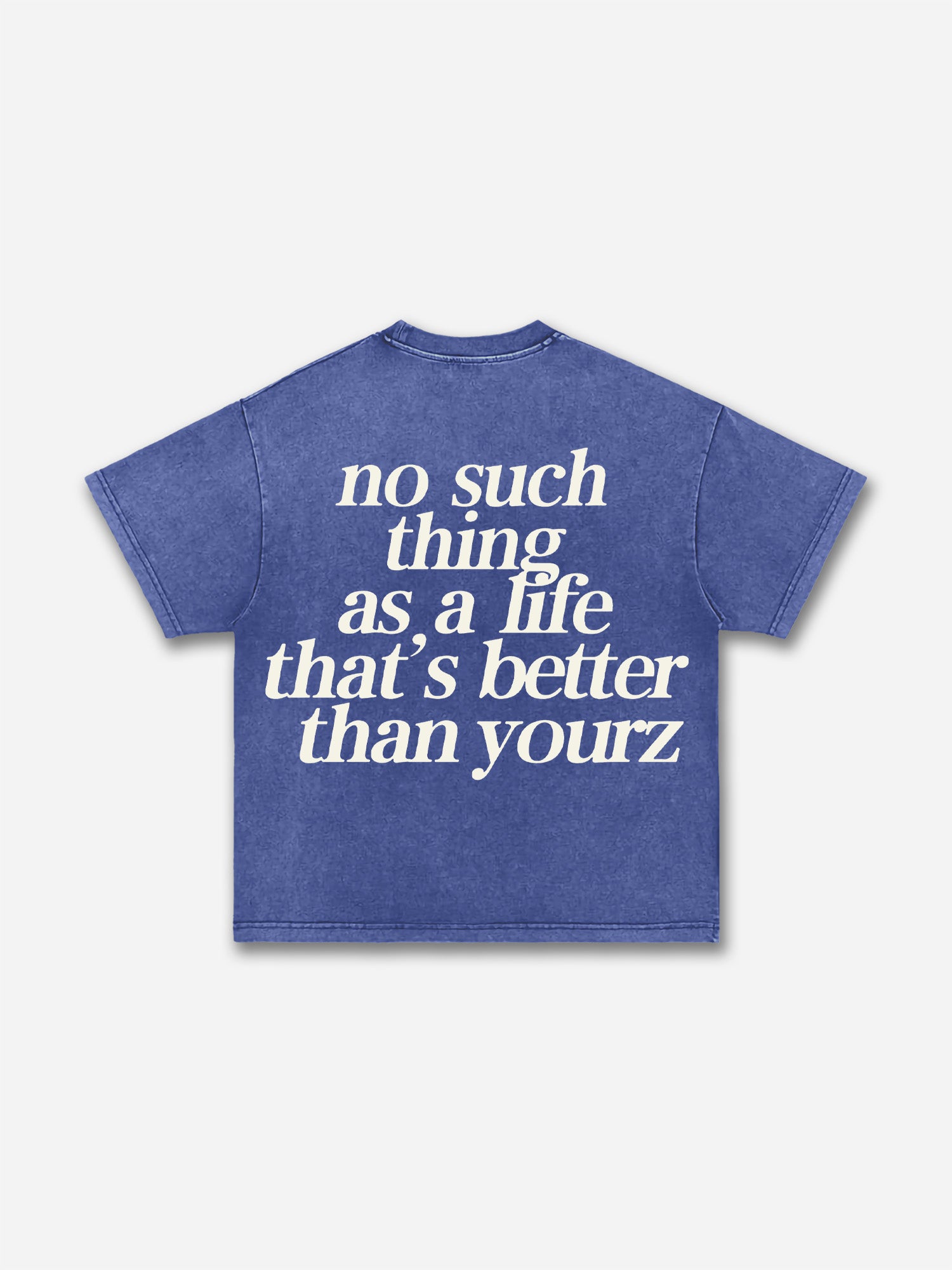 No Such Thing As, A Life That's Better Than Yourz Acid Washed T-shirt