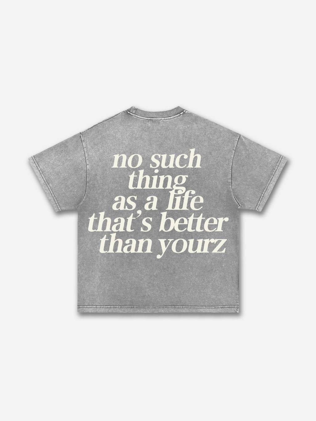 No Such Thing As, A Life That's Better Than Yourz Acid Washed T-shirt