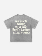 No Such Thing As, A Life That's Better Than Yourz Acid Washed T-shirt