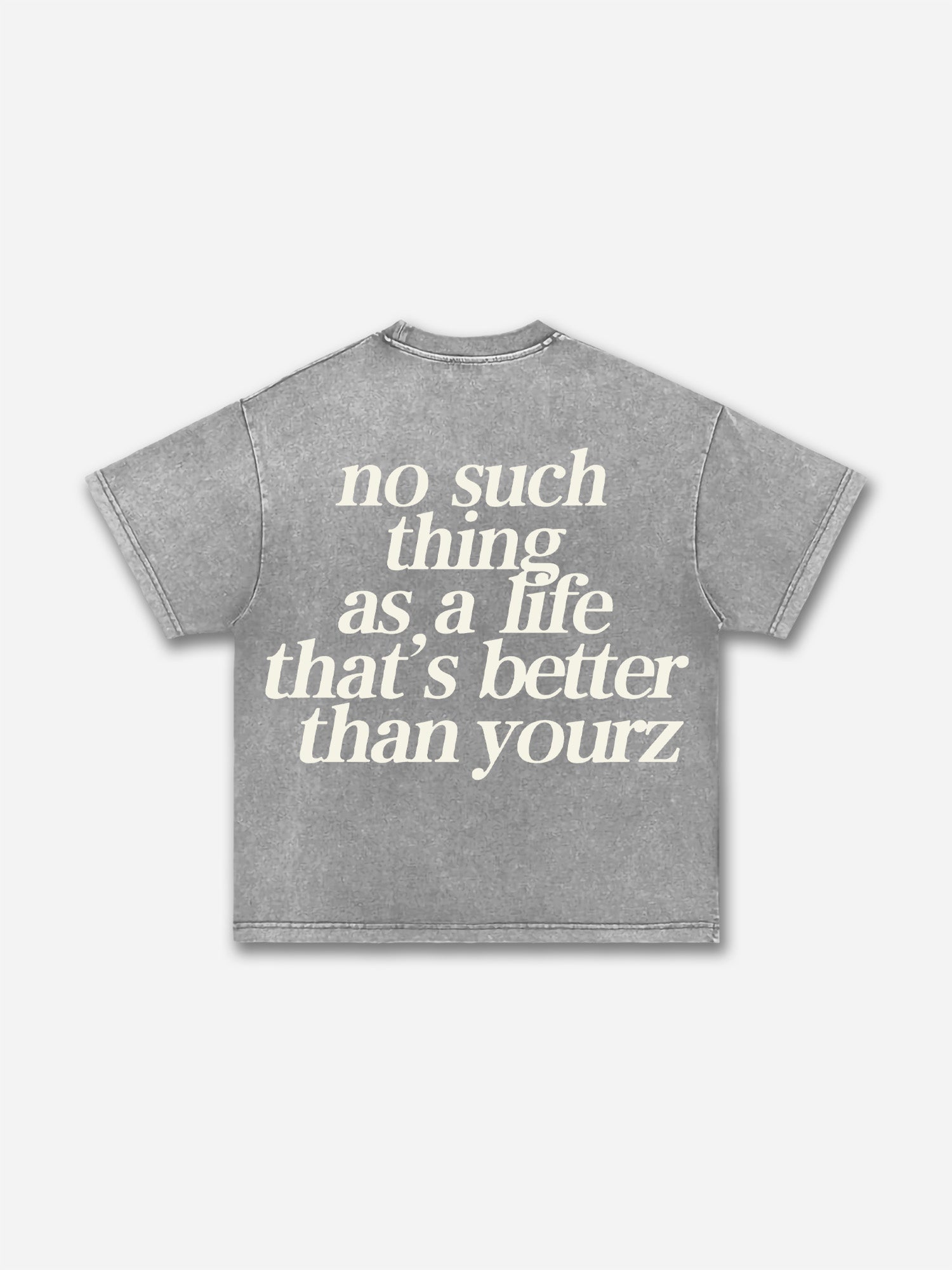 No Such Thing As, A Life That's Better Than Yourz Acid Washed T-shirt